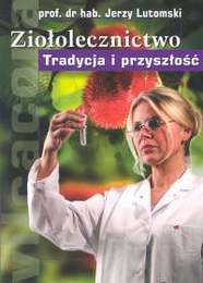 Ziołolecznictwo. Tradycja i przyszłość - Jerzy Lutomski