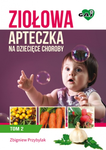 Ziołowa apteczka na dziecięce choroby. Tom II - Zbigniew Przybylak