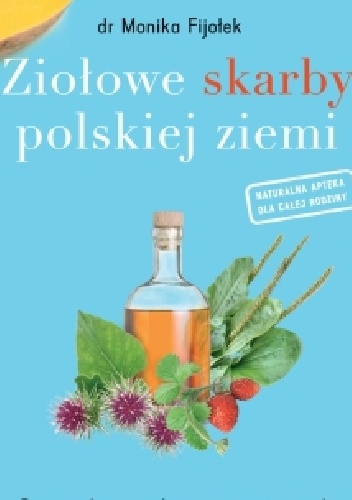 Ziołowe skarby polskiej ziemi - Monika Fijołek