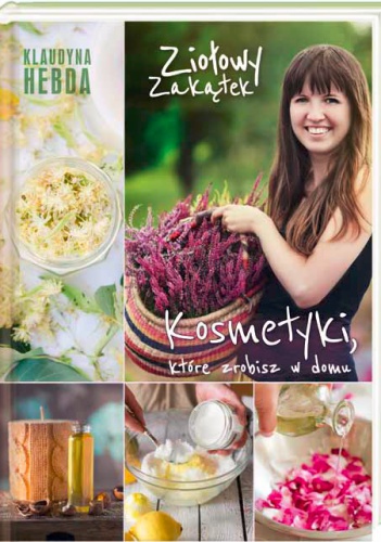 Ziołowy zakątek. Kosmetyki, które zrobisz w domu - Klaudyna Hebda