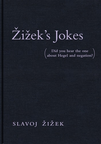 Žižek's Jokes: Did You Hear the One about Hegel and Negation? - Slavoj Žižek