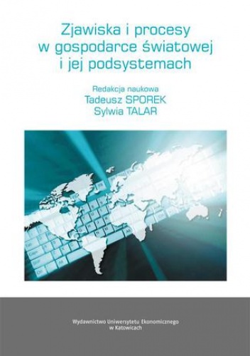 Zjawiska i procesy w gospodarce światowej i jej podsystemach - Tadeusz Sporek, Talar Sylwia