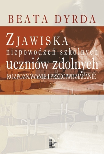 Zjawiska niepowodzeń szkolnych uczniów zdolnych - Beata Dyrda