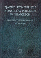 Zjazdy i konferencje konsulów polskich w Niemczech. Protokoły i sprawozdania 1920-1939 - Edward Kołodziej, Henryk Chałupczak