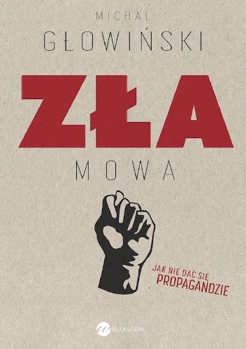 Zła mowa. Jak nie dać się propagandzie - Michał Głowiński