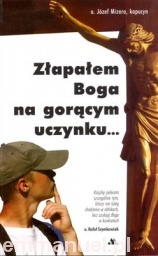 Złapałem Boga na gorącym uczynku - Józef Mizera
