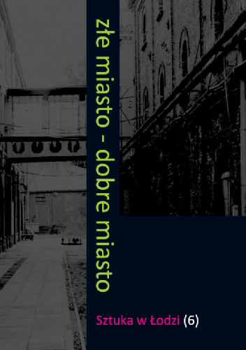 Złe miasto - dobre miasto. Sztuka w Łodzi 6 - praca zbiorowa