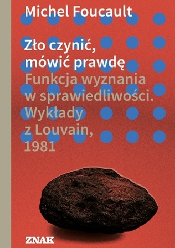 Zło czynić, mówić prawdę. Funkcja wyznania w sprawiedliwości. Wykłady z Louvain 1981 - Michel Foucault