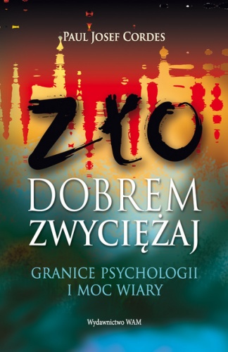 Zło dobrem zwyciężaj. Granice psychologii i moc wiary - Paul Josef Cordes