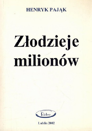 Złodzieje milionów - Henryk Pająk