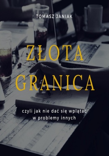 Złota granica czyli jak nie dać się wplątać w problemy innych - Tomasz Janiak