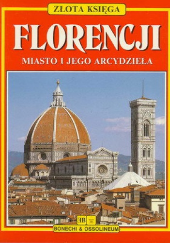 Złota Księga Florencji. Miasto i jego arcydzieła. - autor nieznany
