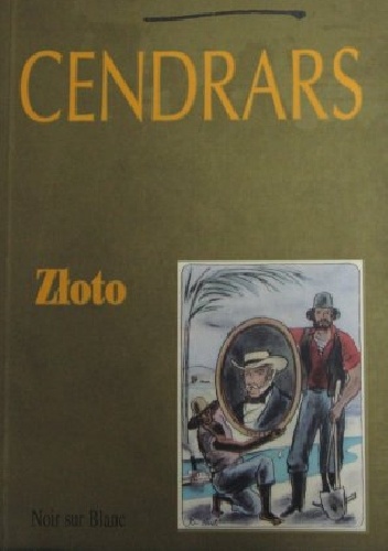 Złoto. Cudowna historia generała Johanna Augusta Sutera - Blaise Cendrars