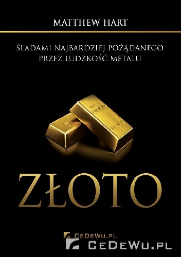 Złoto. Śladami najbardziej pożądanego przez ludzkość metalu - Hart Matthew