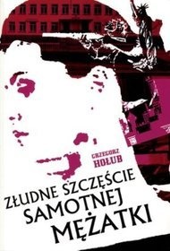 Złudne szczęście samotnej mężatki - Grzegorz Hołub