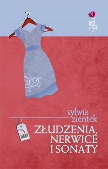 Złudzenia, nerwice i sonaty - Sylwia Zientek