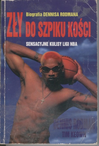 Zły do szpiku kości. Biografia Dennisa Rodmana - Dennis Rodman, Tim Keown