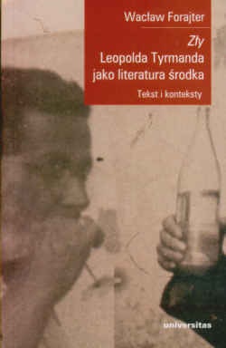 "Zły" Leopolda Tyrmanda jako literatura środka. Tekst i konteksty - Wacław Forajter