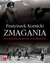 Zmagania. Autobiografia Pilota Myśliwskiego. - Franciszek Kornicki