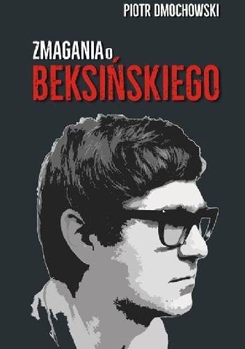 Zmagania o Beksińskiego - Piotr Dmochowski