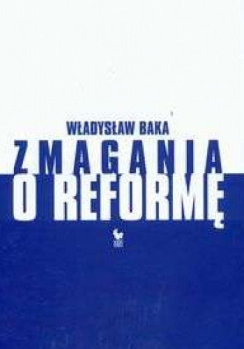 zmagania o reformę - Władysław Baka