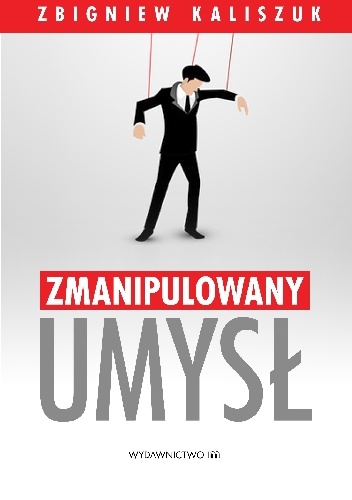 Zmanipulowany umysł - Zbigniew Kaliszuk