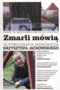 Zmarli mówią. Autobiografia jasnowidza Krzysztofa Jackowskiego. - Krzysztof Jackowski, Katarzyna Świątkowska