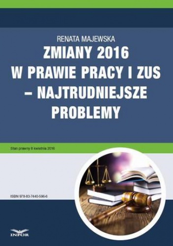 Zmiany 2016 w prawie pracy i ZUS  najtrudniejsze problemy - Majewska Renata