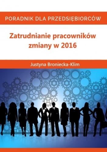 Zmiany 2016 w zatrudnianiu pracowników - Justyna Broniecka-Klim