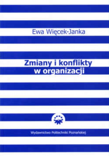 zmiany i konflikty w organizacji - Ewa Więcek-Janka