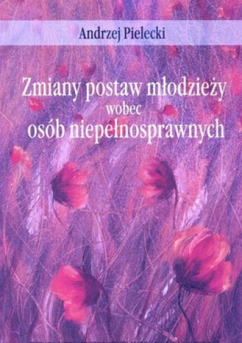 Zmiany postaw mlodzieży wobec osób niepełnosprawnych - Andrzej Pielecki