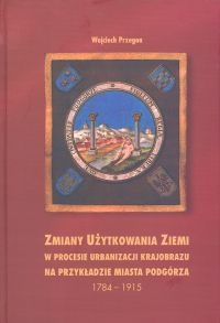 Zmiany użytkowania ziemi w procesie urbanizacji krajobrazu n - Wojciech Przegon