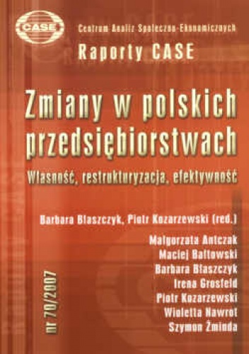 zmiany w polskich przedsiębiorstwach. Własność, restrukturyzacja, efektywność - Barbara Błaszczyk, Piotr Kozarzewski