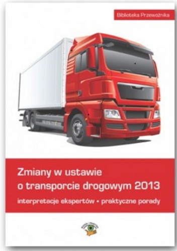 Zmiany w ustawie o transporcie drogowym 2013 - Opracowanie Zbiorowe
