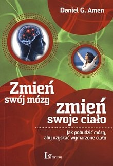 Zmień swój mózg, zmień swoje ciało - Daniel G. Amen