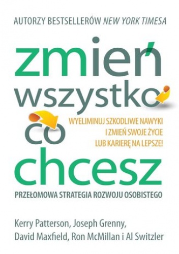 Zmień wszystko, co chcesz! Przełomowa strategia sukcesu osobistego - Opracowanie Zbiorowe