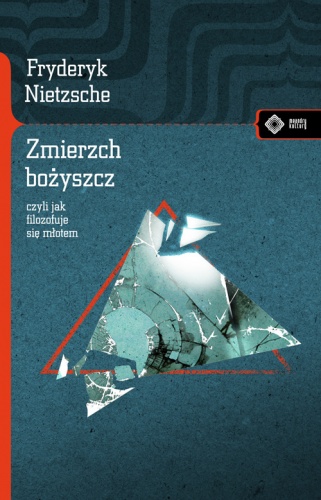 Zmierzch bożyszcz, czyli jak filozofuje się młotem - Fryderyk Nietzsche