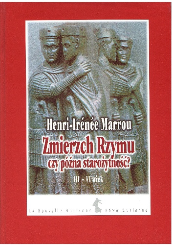 Zmierzch Rzymu czy późna starożytność? III-VI wiek - Henri-Irenee Marrou