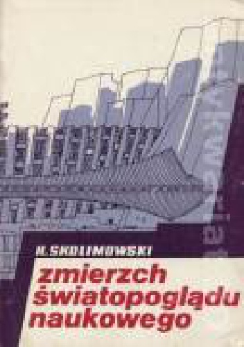 Zmierzch światopoglądu naukowego - Henryk Skolimowski