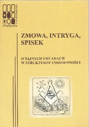 Zmowa, intryga, spisek. O tajnych układach w strukturze codzienności - Katarzyna Łeńska-Bąk, Magdalena Sztandara