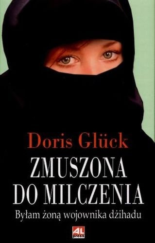 Zmuszona do milczenia:  byłam żoną wojownika dżihadu - Doris Glück