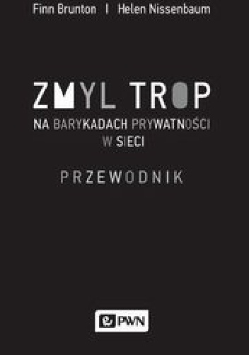Zmyl trop Na barykadach prywatności w sieci - Helen Nissenbaum, Finn Brunton