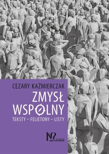Zmysł wspólny. Teksty – Felietony – Listy - Cezary Kaźmierczak