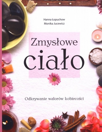 Zmysłowe ciało - Hanna Łopuchow, Monika Jucewicz
