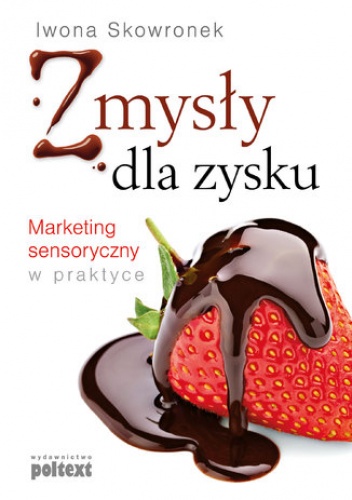 Zmysły dla zysku - Iwona Skowronek