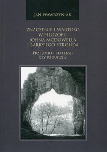 Znaczenie i wartość w filozofii Johna McDowella i Barry'ego Strouda. Przedmiot refleksji czy redukcji - Jan Wawrzyniak