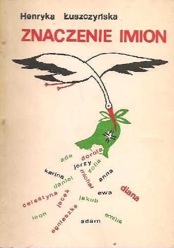 Znaczenie imion. Imiona żeńskie, imiona męskie - Henryka Łuszczyńska