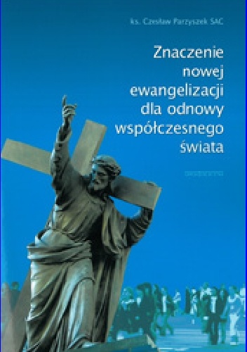 Znaczenie Nowej Ewangelizacji dla Odnowy Współczesnego Świata - Czesław Parzyszek