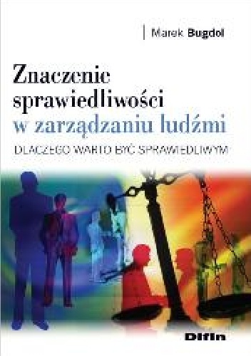 Znaczenie sprawiedliwości w zarządzaniu ludźmi. Dlaczego warto być sprawiedliwym - Marek Bugdol