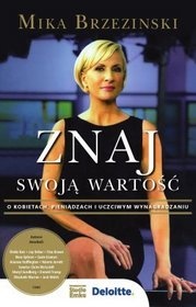 Znaj swoją wartość. O pieniądzach, kobietach i uczciwym wynagradzaniu - Mika Brzezinski